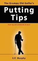 The Grumpy Old Golfer's Putting Tips 0987188801 Book Cover