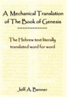 A Mechanical Translation of the Book of Genesis: The Hebrew Text Literally Translated Word for Word 1602640335 Book Cover