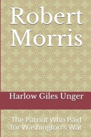 Robert Morris: The Patriot Who Paid for Washington's War B08D4V8FQK Book Cover