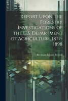 Report Upon the Forestry Investigations of the U.S. Department of Agriculture, 1877-1898 1021616524 Book Cover