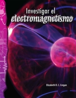 Investigar el electromagnetismo (Science: Informational Text) (Spanish Edition) B0CV7MD238 Book Cover