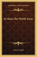 So runs the World away. [A novel.] 1241581355 Book Cover