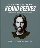 The Little Guide to Keanu Reeves: The Nicest Guy in Hollywood 1800695373 Book Cover