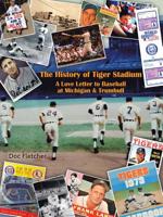 The History of Tiger Stadium: A Love Letter to Baseball at Michigan & Trumbull 172830279X Book Cover