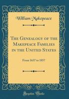 The Genealogy of the Makepeace Families in the United States: From 1637 to 1857 9354027709 Book Cover