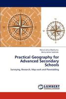 Practical Geography for Advanced Secondary Schools: Surveying, Research, Map work and Planetabling 3847331264 Book Cover