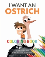 I Want an Ostrich: Coloring Book 1989381111 Book Cover