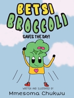 Betsi Broccoli Saves the Day 1778266665 Book Cover