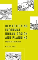 Demystifying informal urban design and planning: Insights from Asia 1807072657 Book Cover