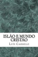 Islo E Mundo Cristo: Revelao, Profecia E Salvao: Que Contrastes? 1499749090 Book Cover