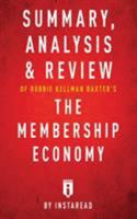 Summary, Analysis & Review of Robbie Kellman Baxter's the Membership Economy by Instaread 1683786254 Book Cover