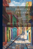Flores Del Destierro: Coleccion De Composiciones Liricas, Leyendas, Baladas, Traducciones, Etc., Etc 1021554987 Book Cover