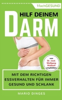 Hilf Deinem Darm: Mit dem richtigen Essverhalten für immer gesund und schlank 1546474064 Book Cover