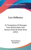 Lyra Hellenica: Or Translations Of Passages From British Poets Into Various Kinds Of Greek Verse (1852) 1104186489 Book Cover
