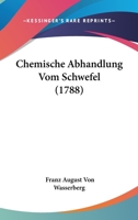 Chemische Abhandlung Vom Schwefel (1788) 1166478718 Book Cover