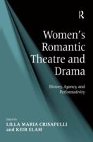 Women's Romantic Theatre and Drama: History, Agency, and Performativity 1138265136 Book Cover