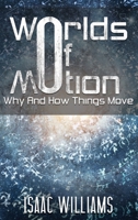 Worlds Of Motion: Why And How Things Move 1787106500 Book Cover