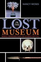 Lost in the Museum: Buried Treasures and the Stories They Tell