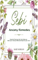 Dr Sebi Anxiety Remedies: How the Food you Eat Can Help you Calm your Anxious Mind and Improve your Life. 1801883173 Book Cover