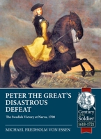 Peter the Great’s Disastrous Defeat: The Swedish Victory at Narva, 1700 (Century of the Soldier) 1804514438 Book Cover