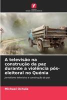 A televisão na construção da paz durante a violência pós-eleitoral no Quénia (Portuguese Edition) 6202439831 Book Cover