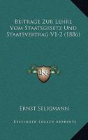 Beitrage Zur Lehre Vom Staatsgesetz Und Staatsvertrag V1-2 (1886) 1168481023 Book Cover