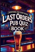 The Last Orders Pub Quiz Book: Questions for Every Round B0FF2FLLBZ Book Cover