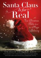 Santa Claus Is for Real: A True Christmas Fable About the Magic of Believing 1476743738 Book Cover
