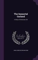 The Immortal Garland: A Story of American Life 1358280894 Book Cover