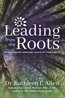 Leading from the Roots: Nature-Inspired Leadership Lessons for Todayas World 1683508491 Book Cover