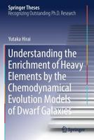 Understanding the Enrichment of Heavy Elements by the Chemodynamical Evolution Models of Dwarf Galaxies 981137886X Book Cover