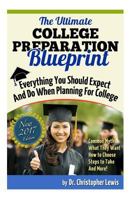 The Ultimate College Preparation Blueprint: Everything You Should Expect and Do When Planning for College 1456342134 Book Cover