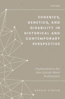 Eugenics, Genetics, and Disability in Historical and Contemporary Perspective: Implications for the Social Work Profession 0197611230 Book Cover