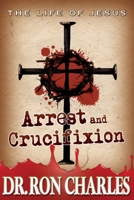 Arrest & Crucifixion: The Life of Jesus Series B0F68L4C7R Book Cover