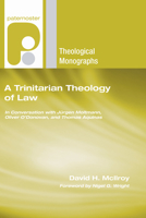 A Trinitarian Theology of Law: In Conversation with Jurgen Moltmann, Oliver O'Donovan and Thomas Aquinas (Paternoster Theological Monographs) 1606088777 Book Cover
