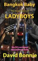 Bangkok Baby - The Inside Story of Ladyboys: The Acclaimed TV Documentary Series 1633231968 Book Cover