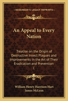 An Appeal to Every Nation: Treatise on the Origin of Destructive Insect Plagues and Improvements in the Art of Their Eradication and Prevention ( 1120147808 Book Cover