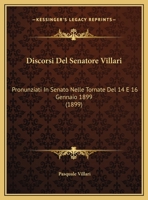 Discorsi Del Senatore Villari: Pronunziati In Senato Nelle Tornate Del 14 E 16 Gennaio 1899 (1899) 1162420634 Book Cover
