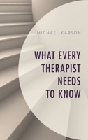What Every Therapist Needs to Know 1538106558 Book Cover