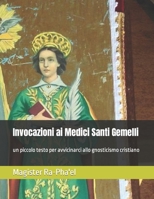 Invocazioni ai Medici Santi Gemelli: un piccolo testo per avvicinarci allo gnosticismo cristiano B0BNXV9DXS Book Cover