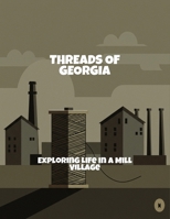 Threads Of Georgia: Exploring Life In A Mill Village B0FQ3JMT51 Book Cover