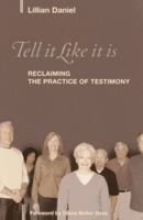 Tell It Like It Is: Reclaiming the Practice of Testimony 1566993180 Book Cover