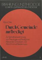 Durch Gemeinde Zur Predigt: Zur Verhaeltnisbestimmung Von Theologie Und Predigt Bei Alexander Schweizer Und Alois Emanuel Biedermann 3820463585 Book Cover