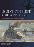Us Seventh Fleet, Korea 1950-53: The First Cold War Naval Campaign 147286686X Book Cover