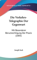 Die Verkehrs-Telegraphie Der Gegenwart: Mit Besonderer Berucksichtigung Der Praxis... 1168442001 Book Cover