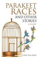 Parakeet Races and Other Stories: A Memoir 146854733X Book Cover
