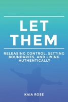 LET THEM: Releasing Control, Setting Boundaries, and Living Authentically B0DX6YW87B Book Cover
