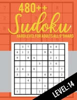 480++ Sudoku: Hard Level for Adults All 9*9 Hard 480++ Sudoku level: 14 - Sudoku Puzzle Books - Sudoku Puzzle Books Hard - Large Print Sudoku Puzzle Books For Adults - Sudoku Advanced 1703380932 Book Cover
