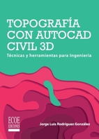 Topografía con AutoCAD Civil 3D: Técnicas y herramientas para Ingeniería (Spanish Edition) 9587717775 Book Cover