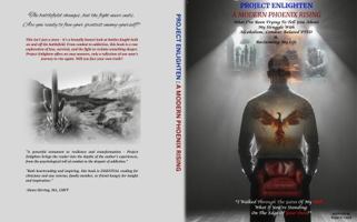 PROJECT ENLIGHTEN: A MODERN PHOENIX RISING: What I've Been Trying To Tell You About My Struggle With Alcoholism, Combat-Related PTSD & Reclaiming My Life B0DRPKW8WK Book Cover